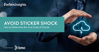Forbes Insights: Avoid Sticker Shock: How to Determine the True Cost of Clouds Forbes Insights: Avoid Sticker Shock: How to Determine the True Cost of Clouds