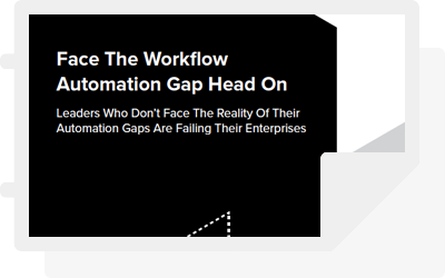 Forrester: “Face The Workflow Automation Gap Head On”