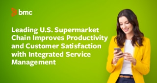 Leading U.S. Supermarket Chain Improves Productivity and Customer Satisfaction with Integrated Service Management