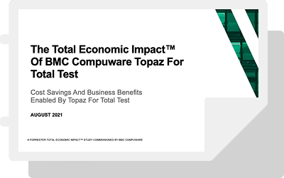 The Total Economic Impact™ Of BMC Compuware Topaz for Total Test