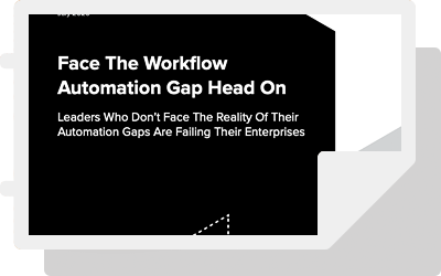 Forrester: “Face The Workflow Automation Gap Head On”