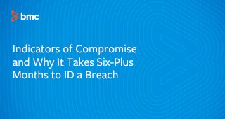 White paper: Indicators of  Compromise and Why it Takes Six-Plus Months to ID a Breach 